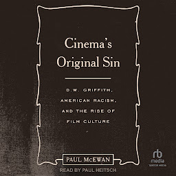 Obraz ikony: Cinema's Original Sin: D.W. Griffith, American Racism, and the Rise of Film Culture
