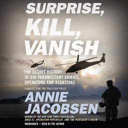 Imagen de icono Surprise, Kill, Vanish: The Secret History of CIA Paramilitary Armies, Operators, and Assassins