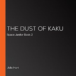 Icon image The Dust of Kaku: Space Janitor Book 2