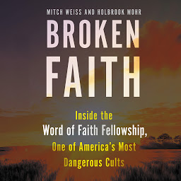 Icon image Broken Faith: Inside the Word of Faith Fellowship, One of America's Most Dangerous Cults