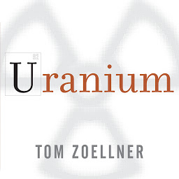 Icon image Uranium: War, Energy, and the Rock That Shaped the World