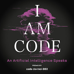 Imagen de icono I Am Code: An Artificial Intelligence Speaks: Poems