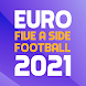 Euro Five A Side Football 2021