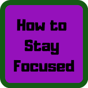 How to Stay Focused