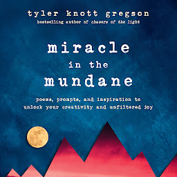 Icoonafbeelding voor Miracle in the Mundane: Poems, Prompts, and Inspiration to Unlock Your Creativity and Unfiltered Joy