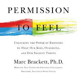 Obraz ikony: Permission to Feel: Unlocking the Power of Emotions to Help Our Kids, Ourselves, and Our Society Thrive