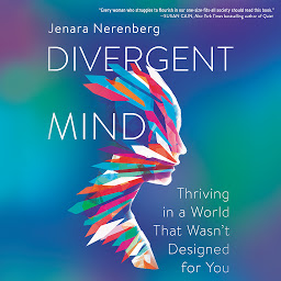 Icon image Divergent Mind: Thriving in a World That Wasn’t Designed For You