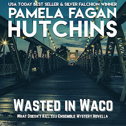 Icon image Wasted in Waco (A What Doesn't Kill You Prequel Ensemble Novella): A What Doesn't Kill You Romantic Mystery