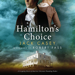 Icon image Hamilton's Choice: A Gripping Novel of America's Foremost Founding Father