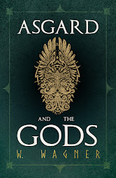 Icon image Asgard and the Gods - The Tales and Traditions of Our Northern Ancestors Froming a Complete Manual of Norse Mythology