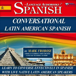 Icon image Conversational Latin American Spanish: Learn to Converse Effectively in Spanish with Live Native Latin American Speakers