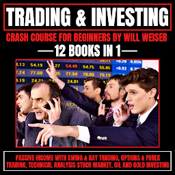 Icon image Trading & Investing Crash Course For Beginners: 12 Books In 1: Passive Income With Swing & Day Trading, Options & Forex Trading, Technical Analysis, Stock Market, Oil And Gold Investing