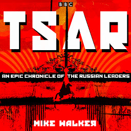 Icon image Tsar: An epic chronicle of the Russian leaders: Eleven BBC Radio 4 dramas