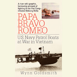 Icon image Papa Bravo Romeo: U.S. Navy Patrol Beats in Vietnam