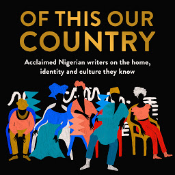 「Of This Our Country: Acclaimed Nigerian writers on the home, identity and culture they know」のアイコン画像
