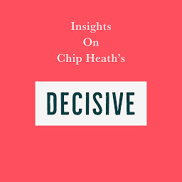 Icon image Insights on Chip Heath’s Decisive
