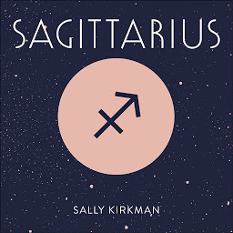 Icon image Sagittarius: The Art of Living Well and Finding Happiness According to Your Star Sign