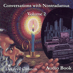 Icon image Conversations with Nostradamus, Vol II: His Prophecies Explained