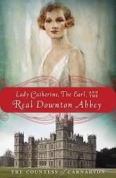 Icon image Lady Catherine, the Earl, and the Real Downton Abbey