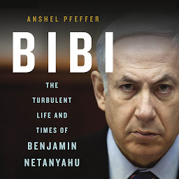 Icon image Bibi: The Turbulent Life and Times of Benjamin Netanyahu