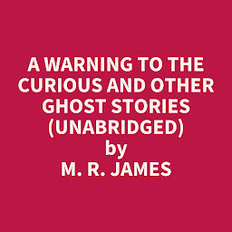 Obraz ikony: A Warning to the Curious and Other Ghost Stories (Unabridged): optional