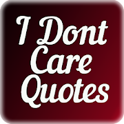 I Dont Care Quotes