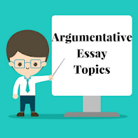 300 Argumentative Essay Topics Examples