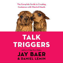 Icon image Talk Triggers: The Complete Guide to Creating Customers with Word-of-Mouth