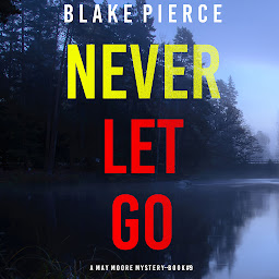 Icon image Never Let Go (A May Moore Suspense Thriller—Book 9)