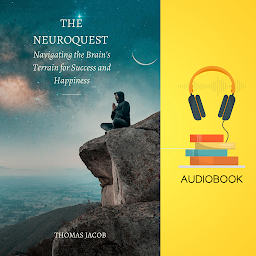 Icon image The NeuroQuest: Navigating the Brain's Terrain for Success and Happiness