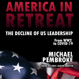 Icon image America in Retreat: The Decline of US Leadership from WW2 to Covid-19
