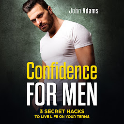 Icon image Confidence For Men: 3 Secret Hacks to Live Life on Your Terms
