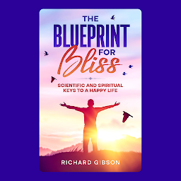 Icon image The Blueprint for Bliss: Scientific and spiritual keys to a happy life