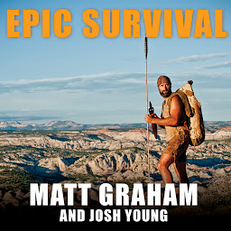 Icon image Epic Survival: Extreme Adventure, Stone Age Wisdom, and Lessons in Living from a Modern Hunter-gatherer