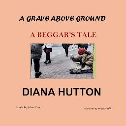 Obraz ikony: A Grave above Ground: A Beggar's Tale