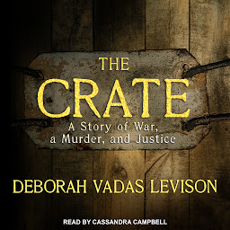 Icon image The Crate: A Story of War, a Murder, and Justice