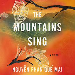 Icon image The Mountains Sing: A Novel