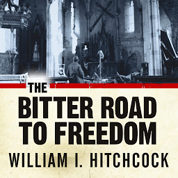 Icon image The Bitter Road to Freedom: A New History of the Liberation of Europe