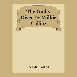 Icon image The Guilty River By Wilkie Collins: Popular Books by Wilkie Collins : All times Bestseller Demanding Books