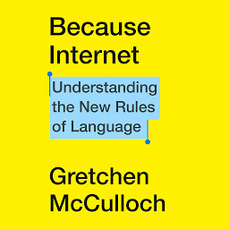 Icon image Because Internet: Understanding the New Rules of Language