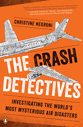 Icon image The Crash Detectives: Investigating the World's Most Mysterious Air Disasters
