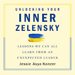 Icon image Unlocking Your Inner Zelensky: Lessons We Can All Learn from an Unexpected Leader