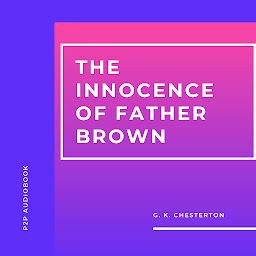 Icon image The Innocence of Father Brown (Unabridged)