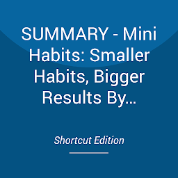 Icon image SUMMARY - Mini Habits: Smaller Habits, Bigger Results By Stephen Guise