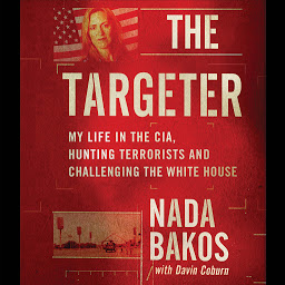 Icon image The Targeter: My Life in the CIA, Hunting Terrorists and Challenging the White House