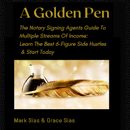 Icon image A Golden Pen: The Notary Signing Agents Guide To Multiple Streams Of Income. Learn The Best 6-Figure Side Hustles And Start Today