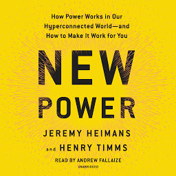 Icon image New Power: How Power Works in Our Hyperconnected World--and How to Make It Work for You