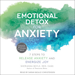 Icon image Emotional Detox for Anxiety: 7 Steps to Release Anxiety and Energize Joy