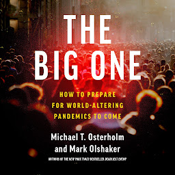 Icon image The Big One: How To Prepare for World-Altering Pandemics to Come