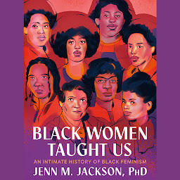 Icon image Black Women Taught Us: An Intimate History of Black Feminism